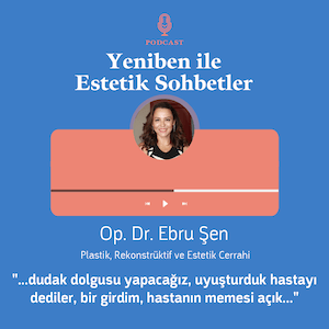 Op. Dr. Ebru Şen - Yeniben ile Estetik Sohbetler